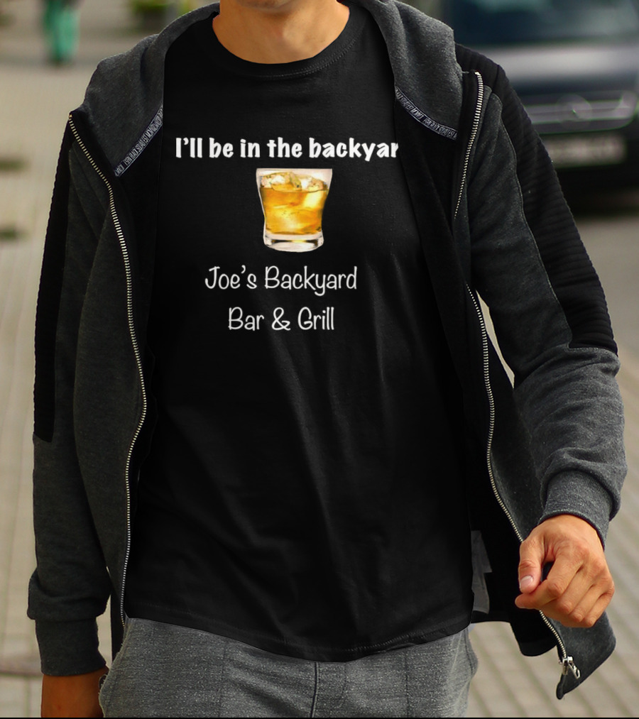 I’ll Be In The Backyard Joe’s Backyard Bar And Grill Whiskey Glass T-Shirt