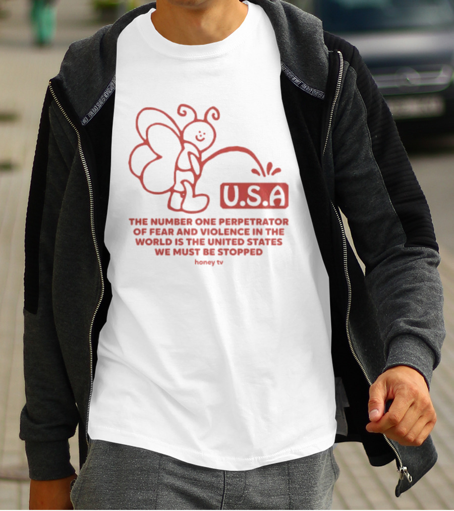 USA The Number One Perpetrator Of Fear And Violence In The World Is The United States We Must Be Stopped Honey TV T-Shirt