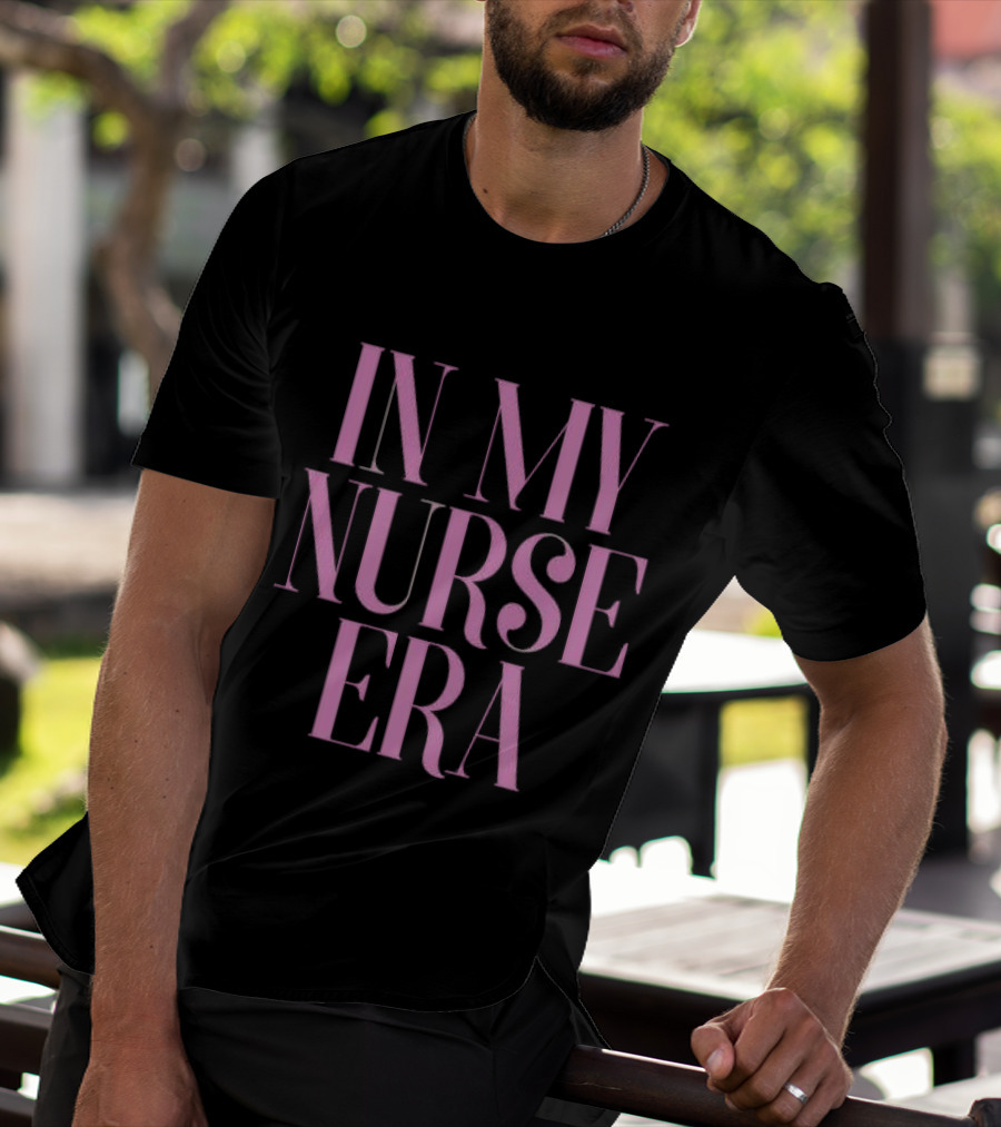 In My Nurse Era Shirt Aesthetic Nurse Life Fashion Trend T-Shirt