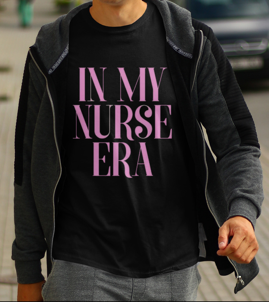 In My Nurse Era Shirt Aesthetic Nurse Life Fashion Trend T-Shirt