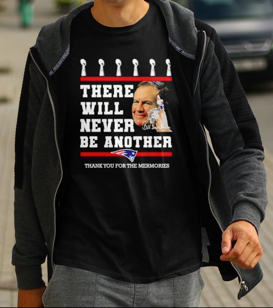 Bill Belichick There Will Never Be Another Thank You For The Memories New England Patriots T-Shirt