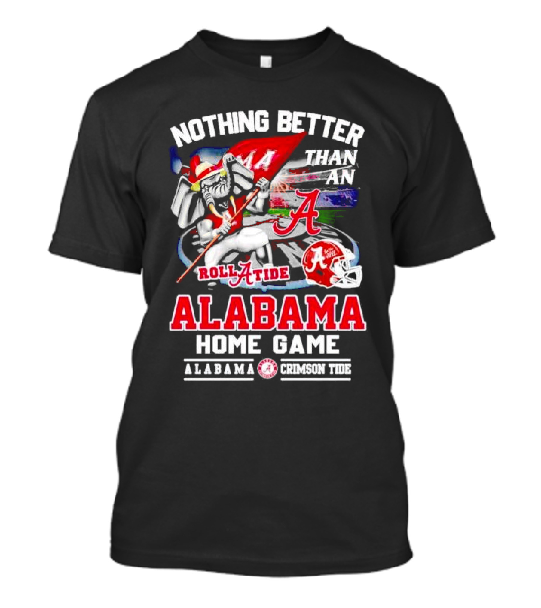 Nothing Better Than An Alabama Crimson Tide Roll Tide Home Game T-Shirt
