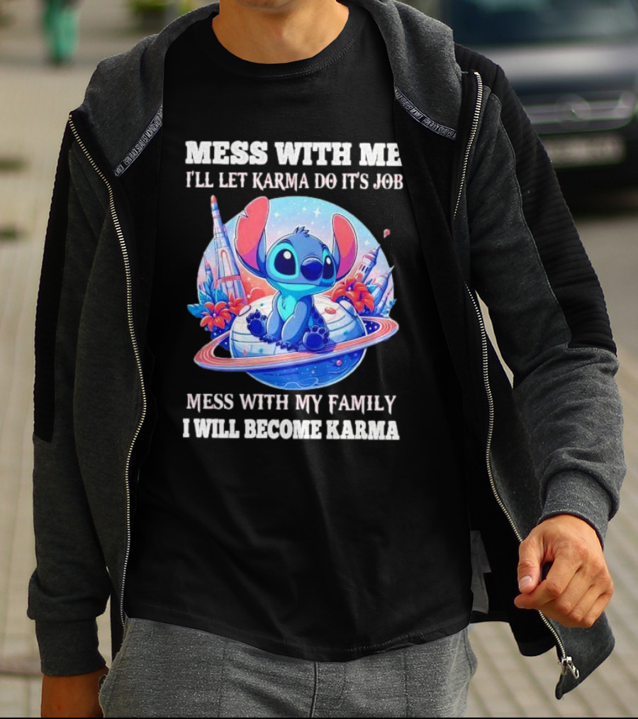 MESS WITH ME I'LL LET KARMA DO IT'S JOB MESS WITH MY FAMILY I WILL BECOME KARMA STITCH PLANETARY BACKGROUND T-Shirt