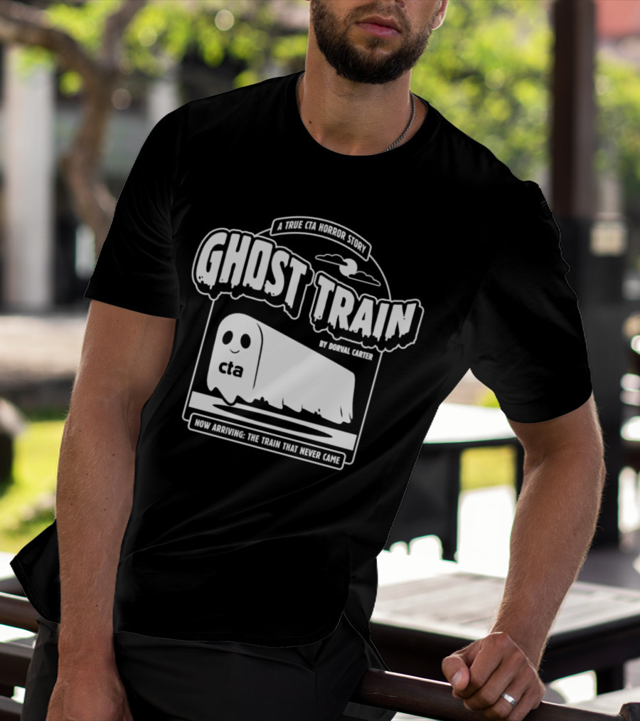 Ghost Train By Dorval Carter A True CTA Horror Story Now Arriving The Train That Never Came T-Shirt