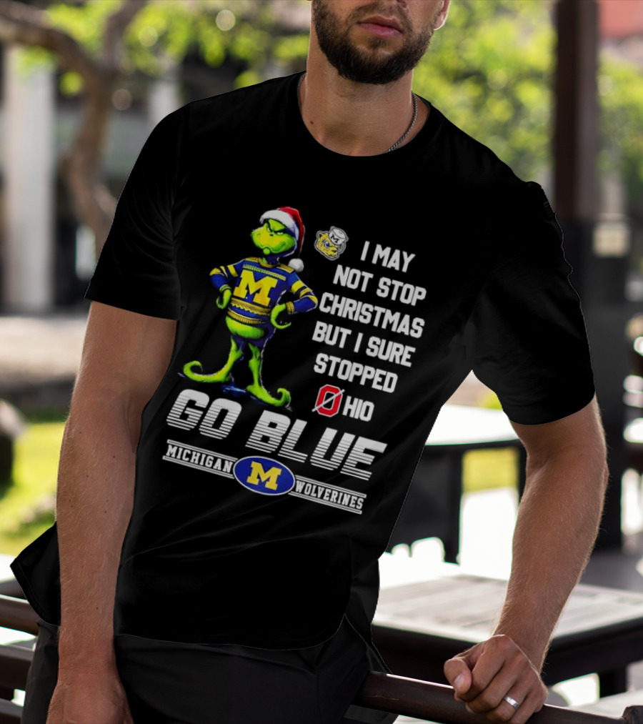 Michigan Wolverines Grinch Go Blue I May Not Stop Christmas But I Sure Stopped Ohio T-Shirt
