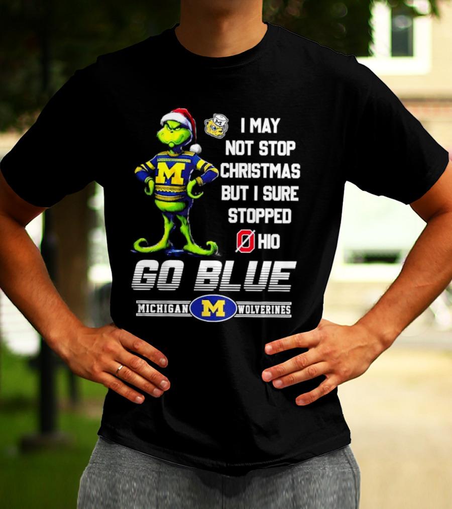 Michigan Wolverines Grinch Go Blue I May Not Stop Christmas But I Sure Stopped Ohio T-Shirt
