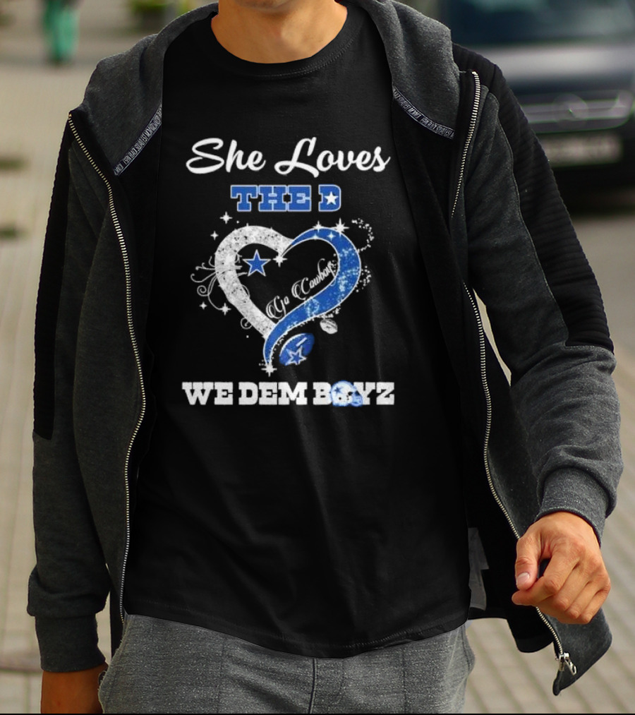 She Loves The D Ya Cowboys We Dem Boyz Dallas Cowboys T-Shirt