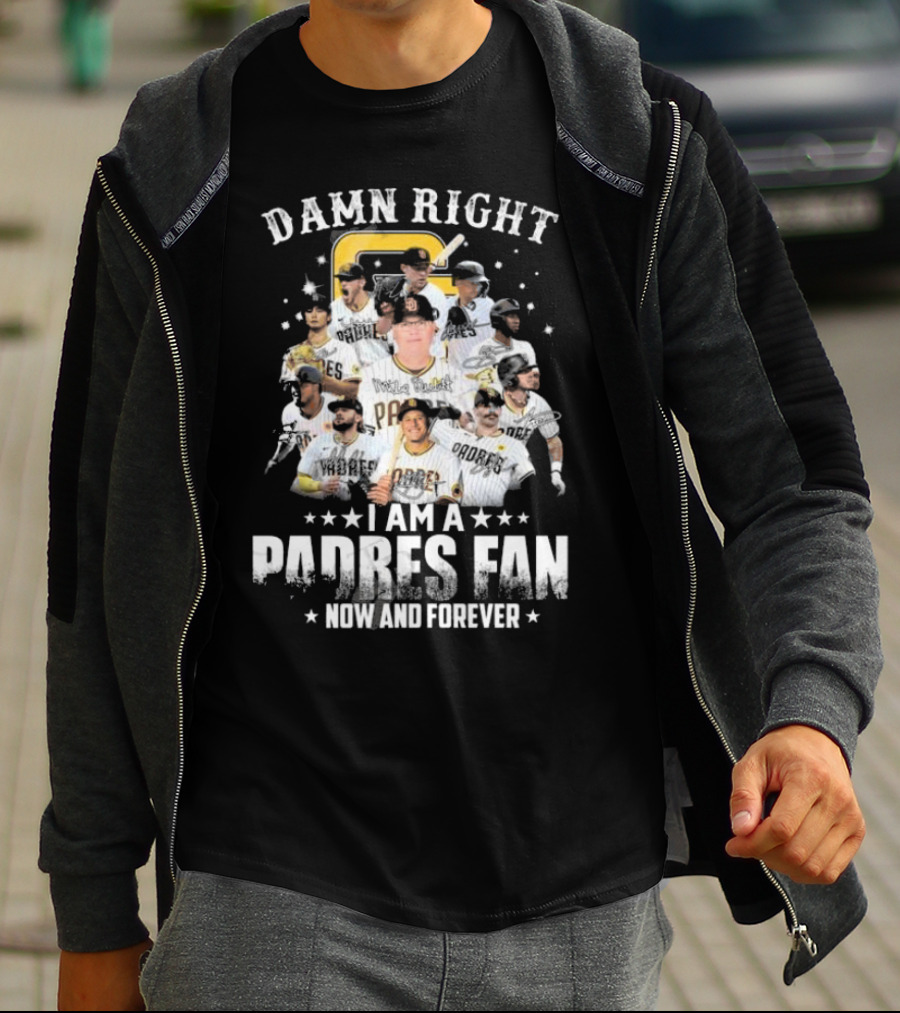 Damn Right Now And Forever I Am A Padres Fan Signatures T-Shirt