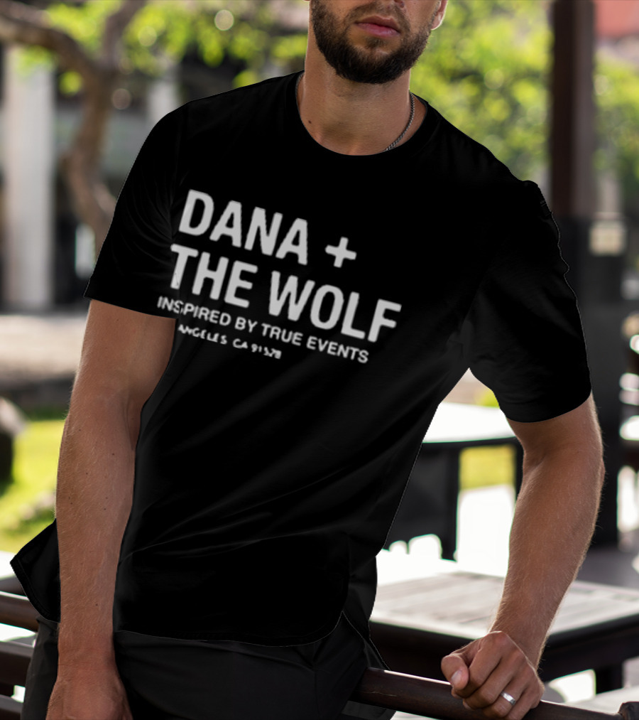 Dana + The Wolf Inspired By True Events Los Angeles CA 91320 T-Shirt
