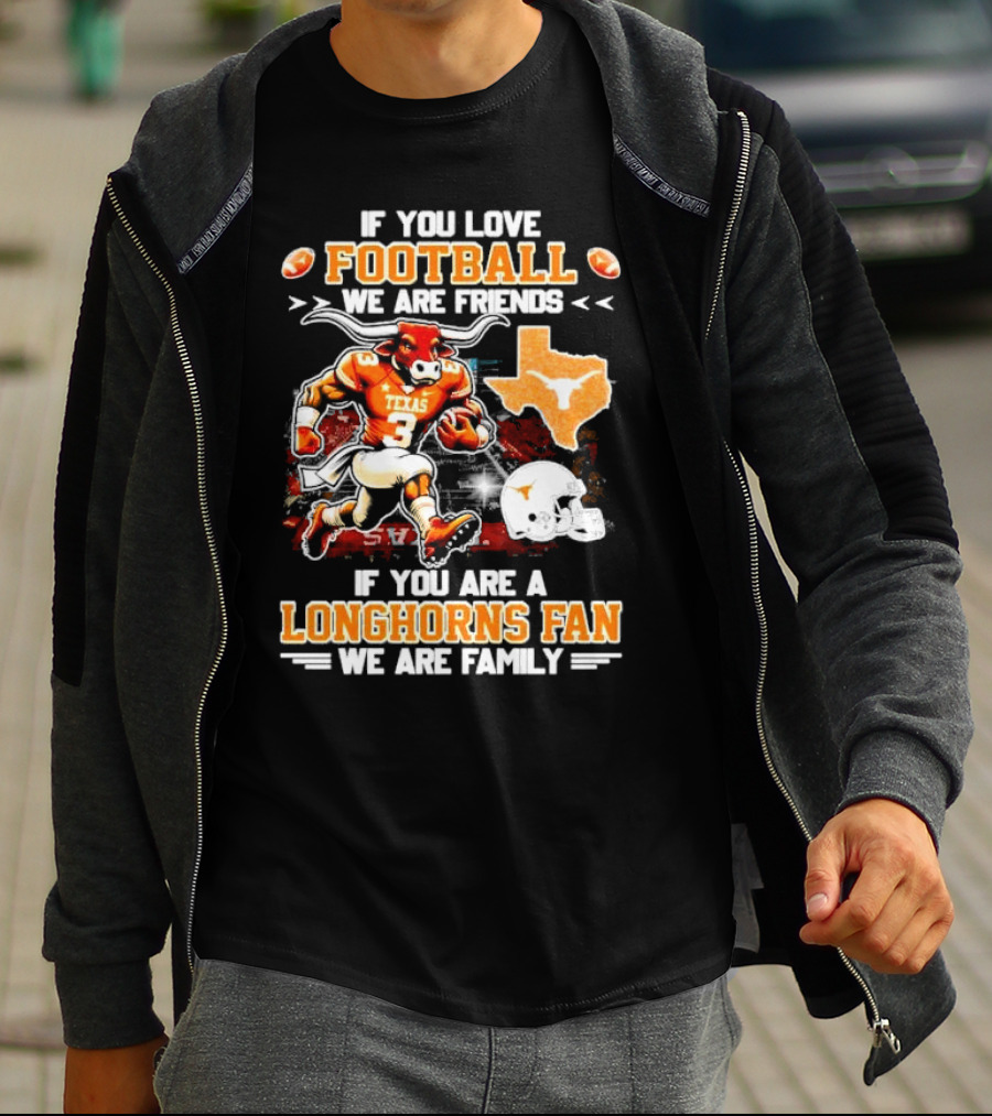 If You Love Football We Are Friends Texas Longhorns Fan We Are Family T-Shirt