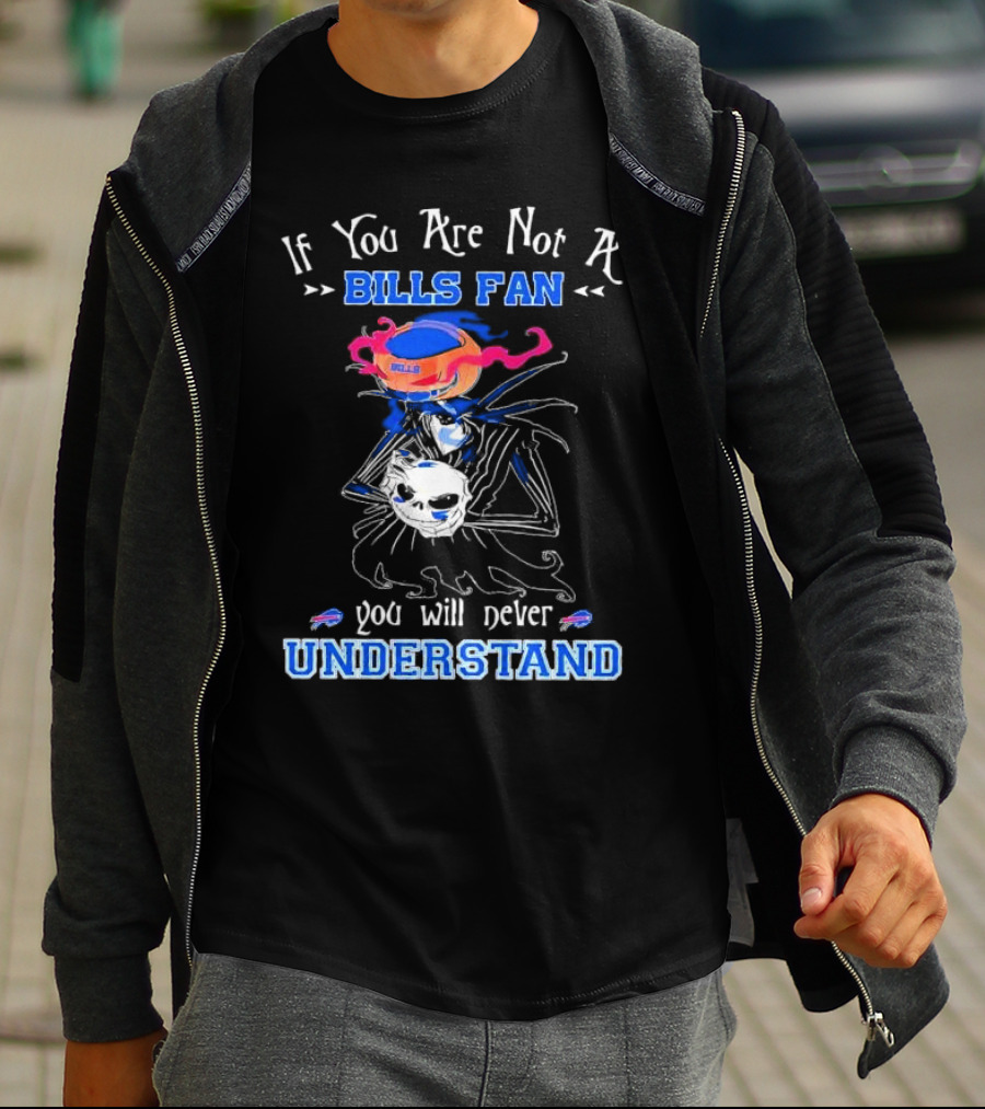 If You Are Not A Bills Fan You Will Never Understand T-Shirt