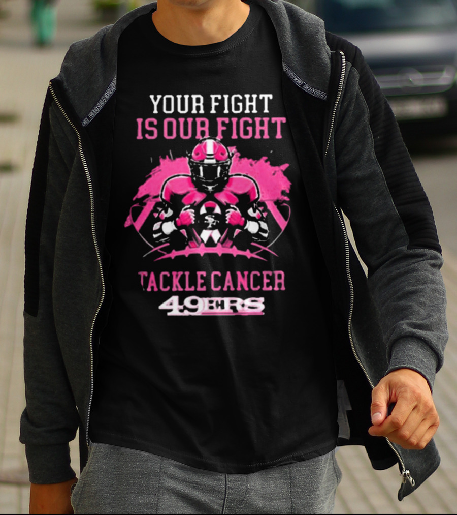 San Francisco 49ers Your Fight Is Our Fight Tackle Cancer Football 49ers T-Shirt