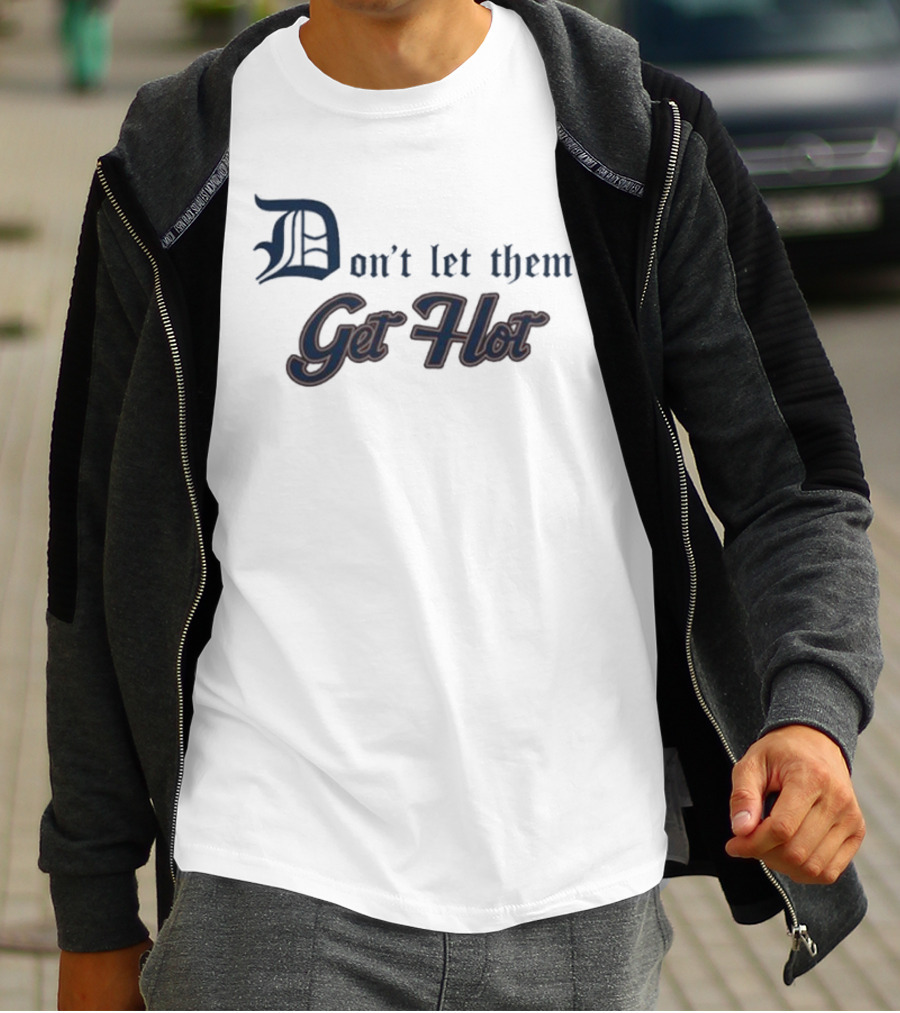 Detroit Tigers Don’t Let Them Get Hot T-Shirt