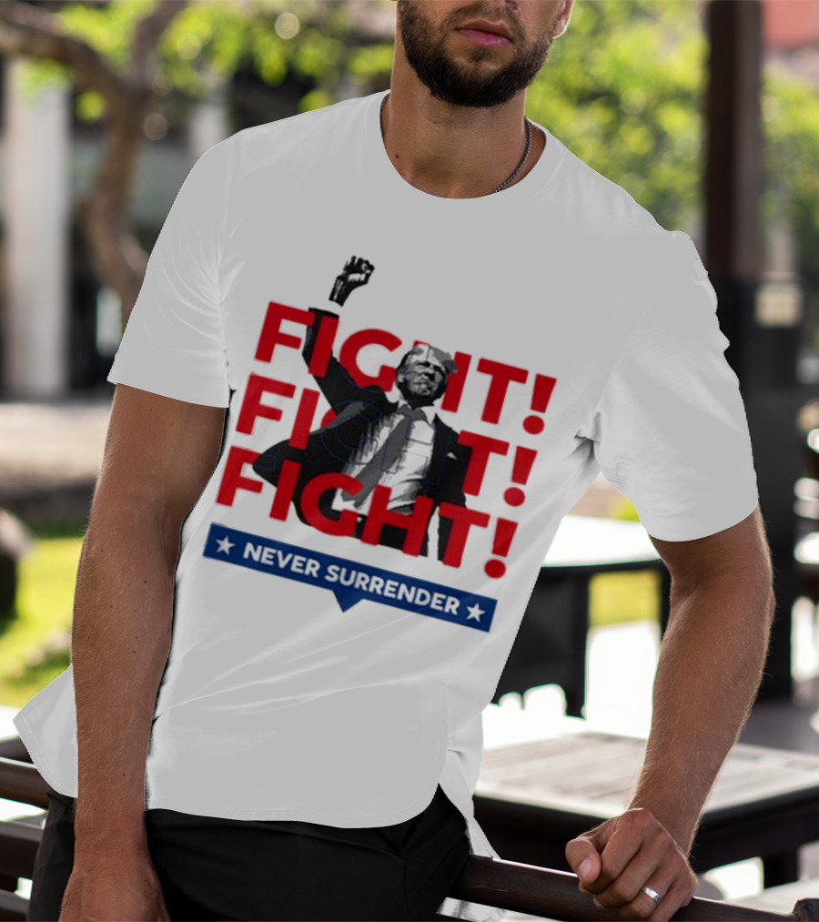 FIGHT FIGHT FIGHT Never Surrender For America T-Shirt