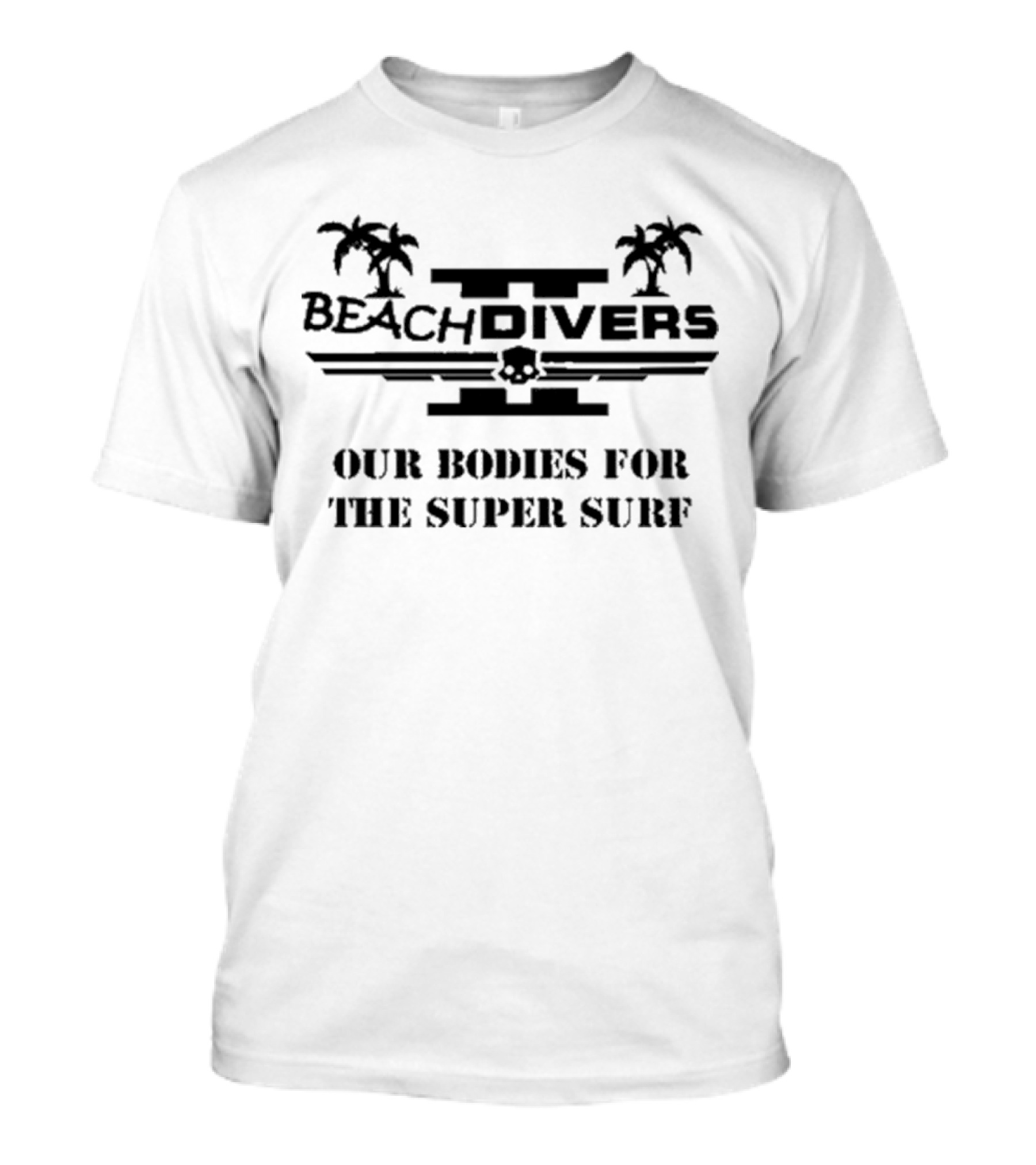Beachdivers Our Bodies For The Super Surf Palms Skull T-Shirt
