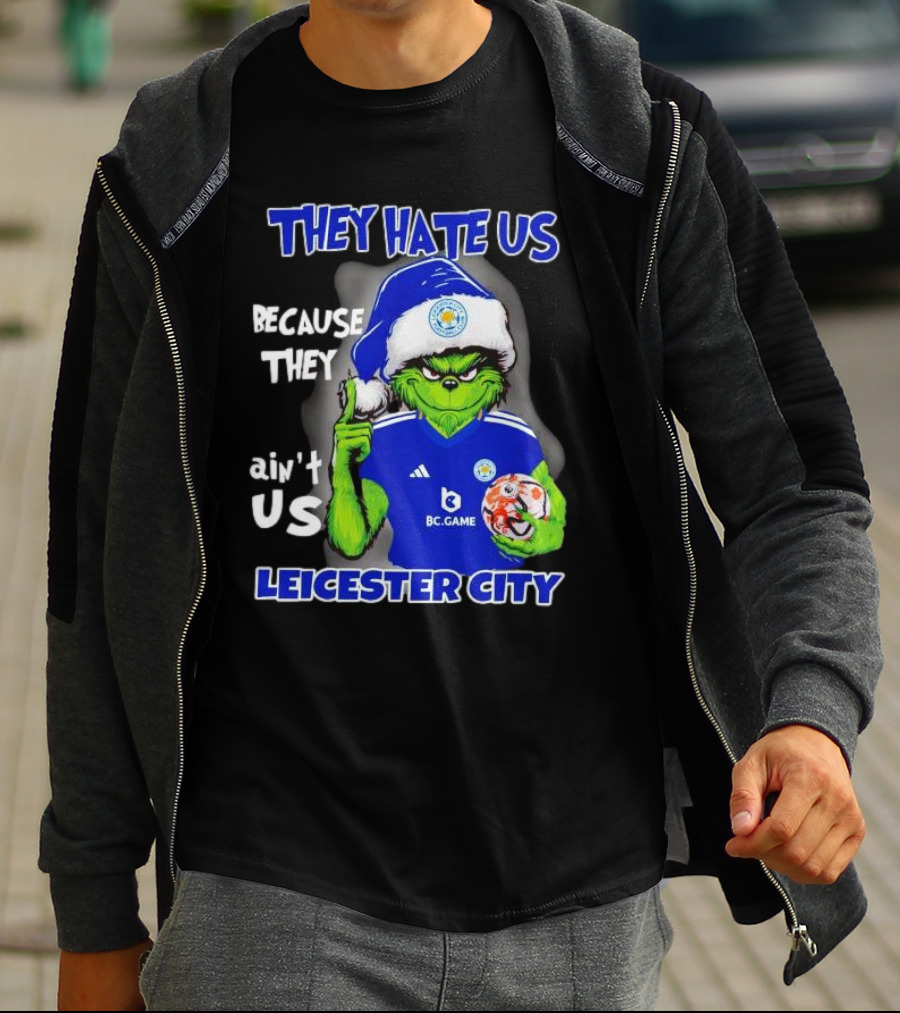 They Hate Us Because They Ain't Us Leicester City Grinch Christmas T-Shirt