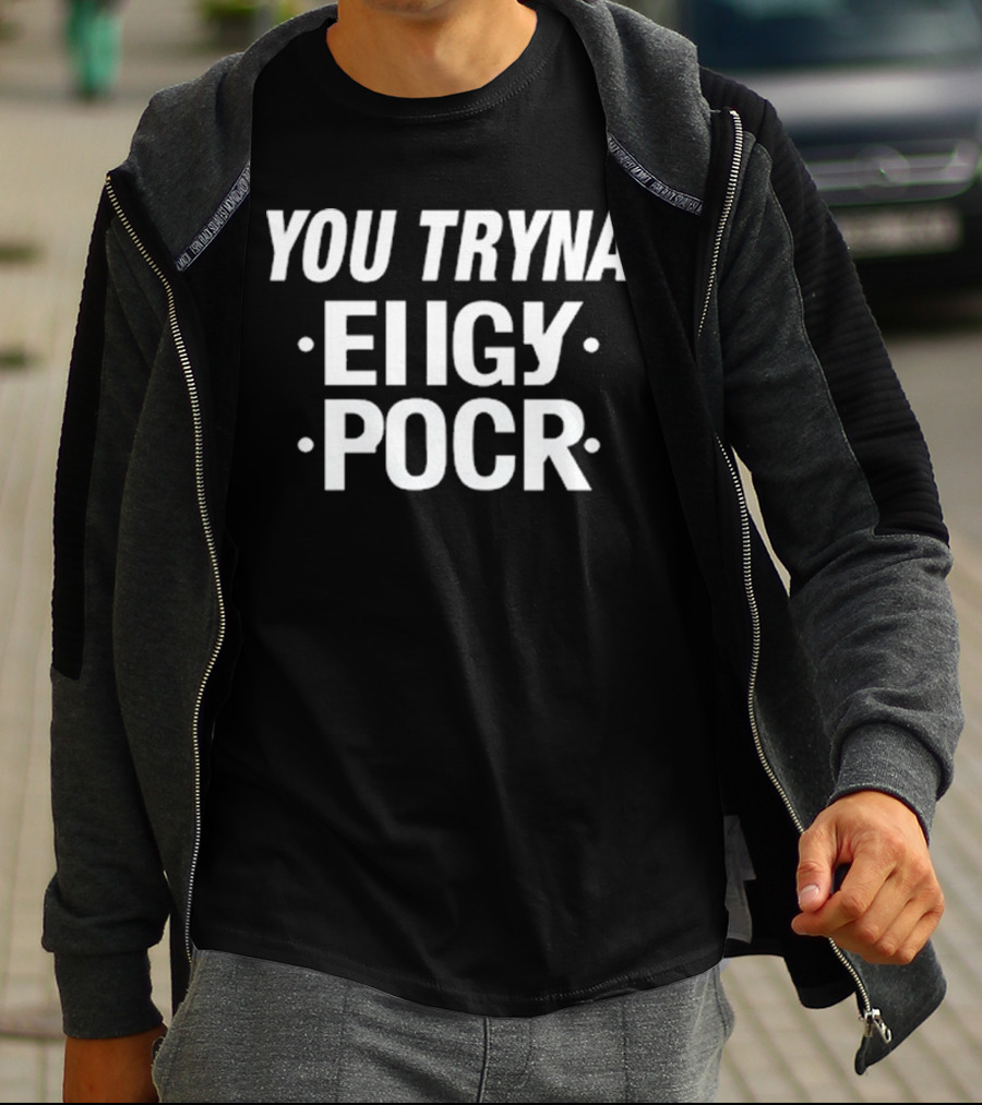 Yxngxr1 You Tryna Eiigy Pocr Iconic Phrase T-Shirt