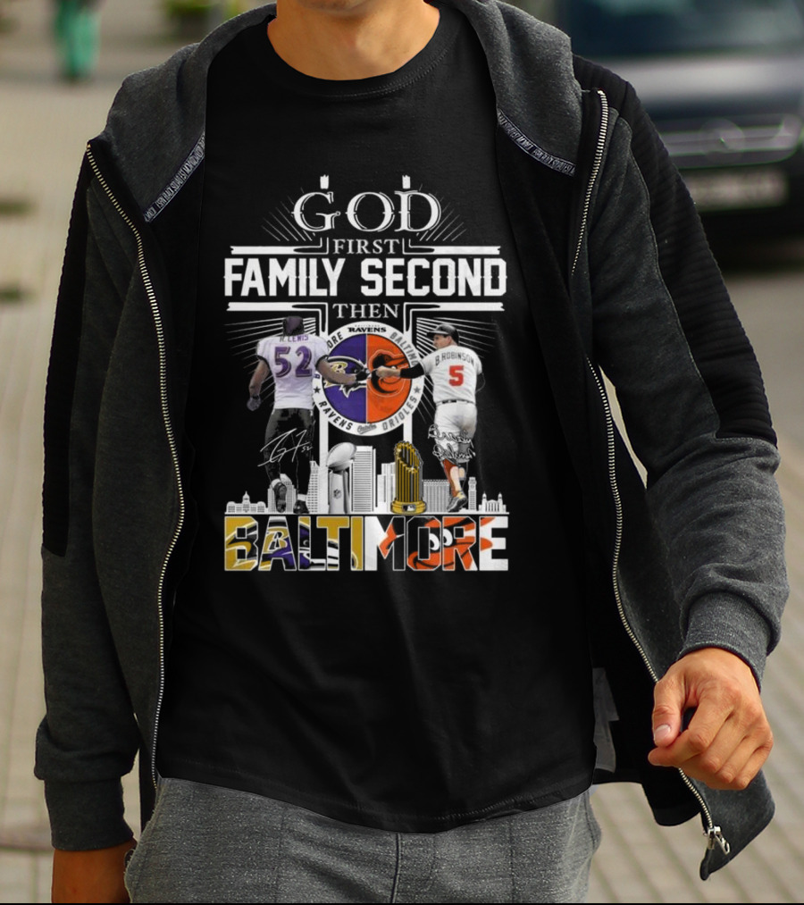 God First Family Second Then Baltimore Ravens Orioles Ray Lewis Brooks Robinson Signatures T-Shirt