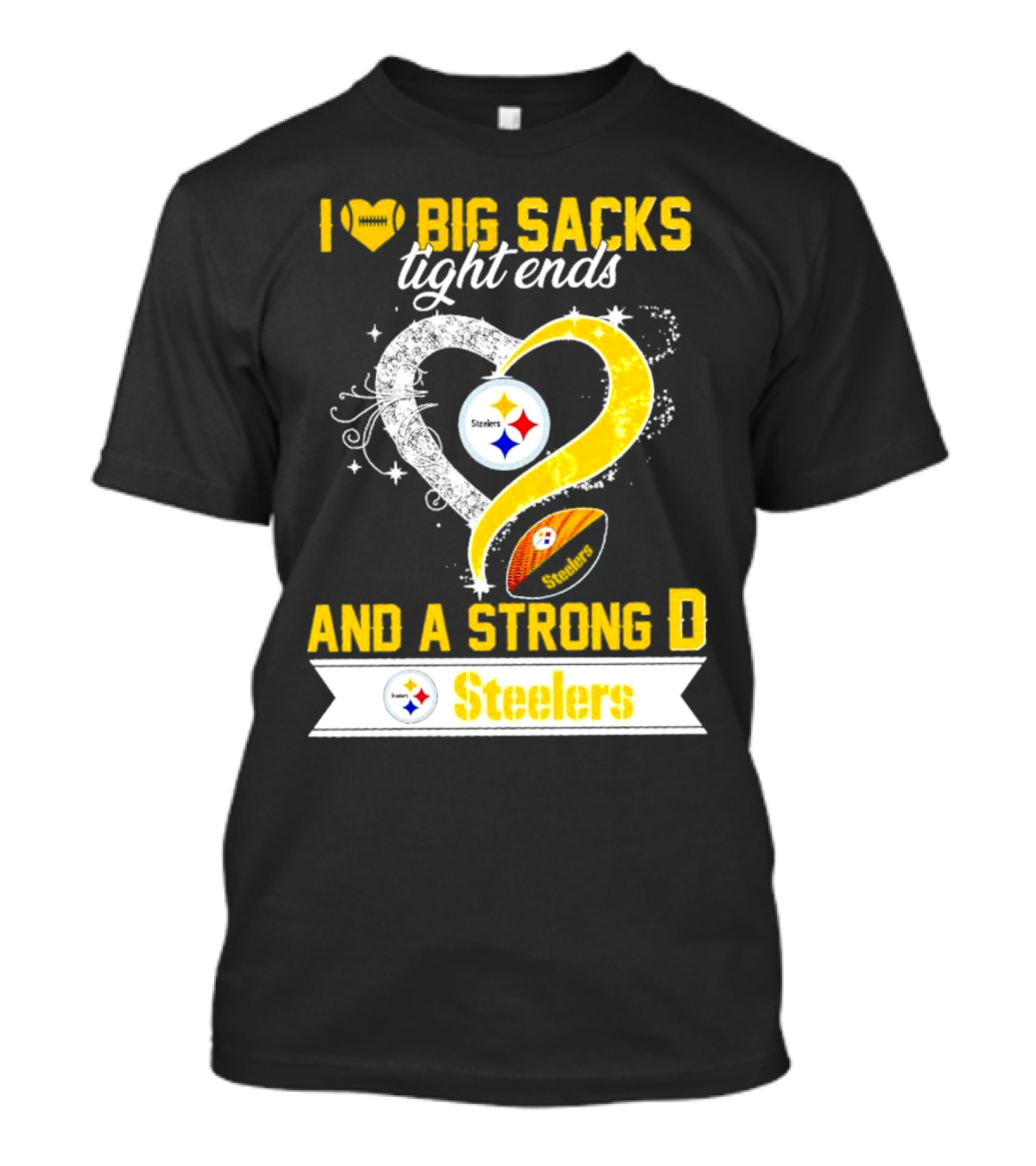 I Love Big Sacks Tight Ends And A Strong D Steelers Football Steelers T-Shirt