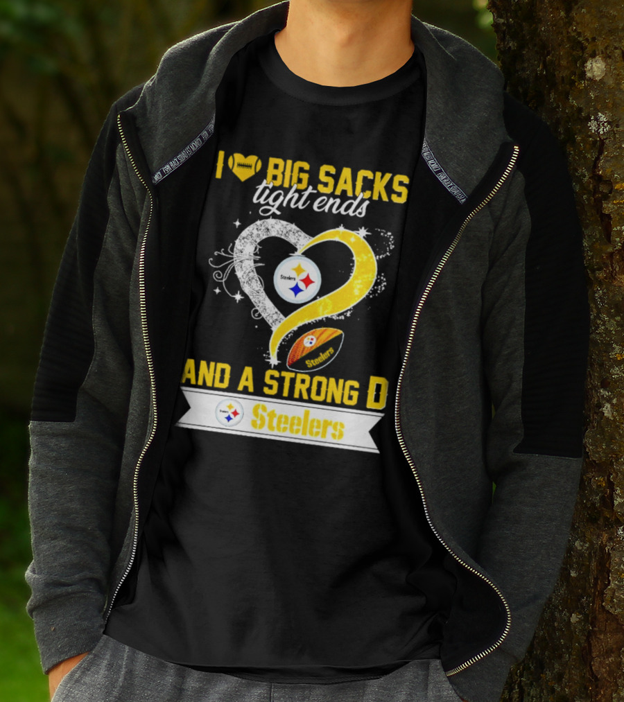 I Love Big Sacks Tight Ends And A Strong D Steelers Football Steelers T-Shirt