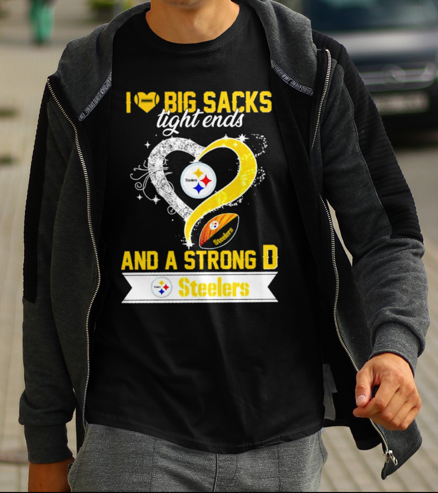 I Love Big Sacks Tight Ends And A Strong D Steelers Football Steelers T-Shirt