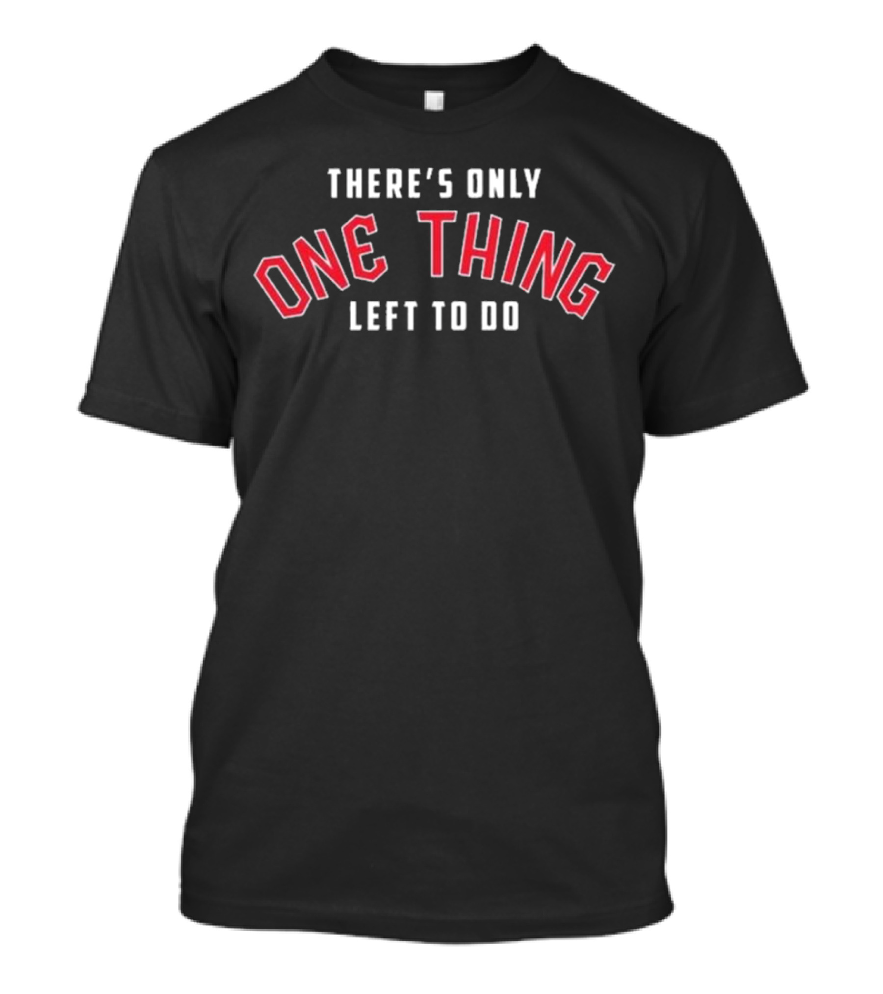 Cleveland Guardians There’s Only One Thing Left To Do T-Shirt