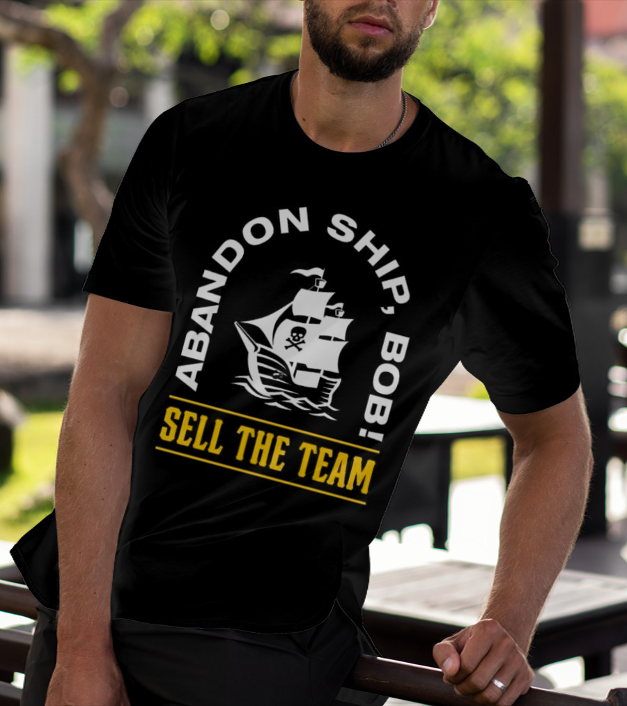 Abandon Ship Bob Sell The Team Pirate Ship Skull And Crossbones T-Shirt