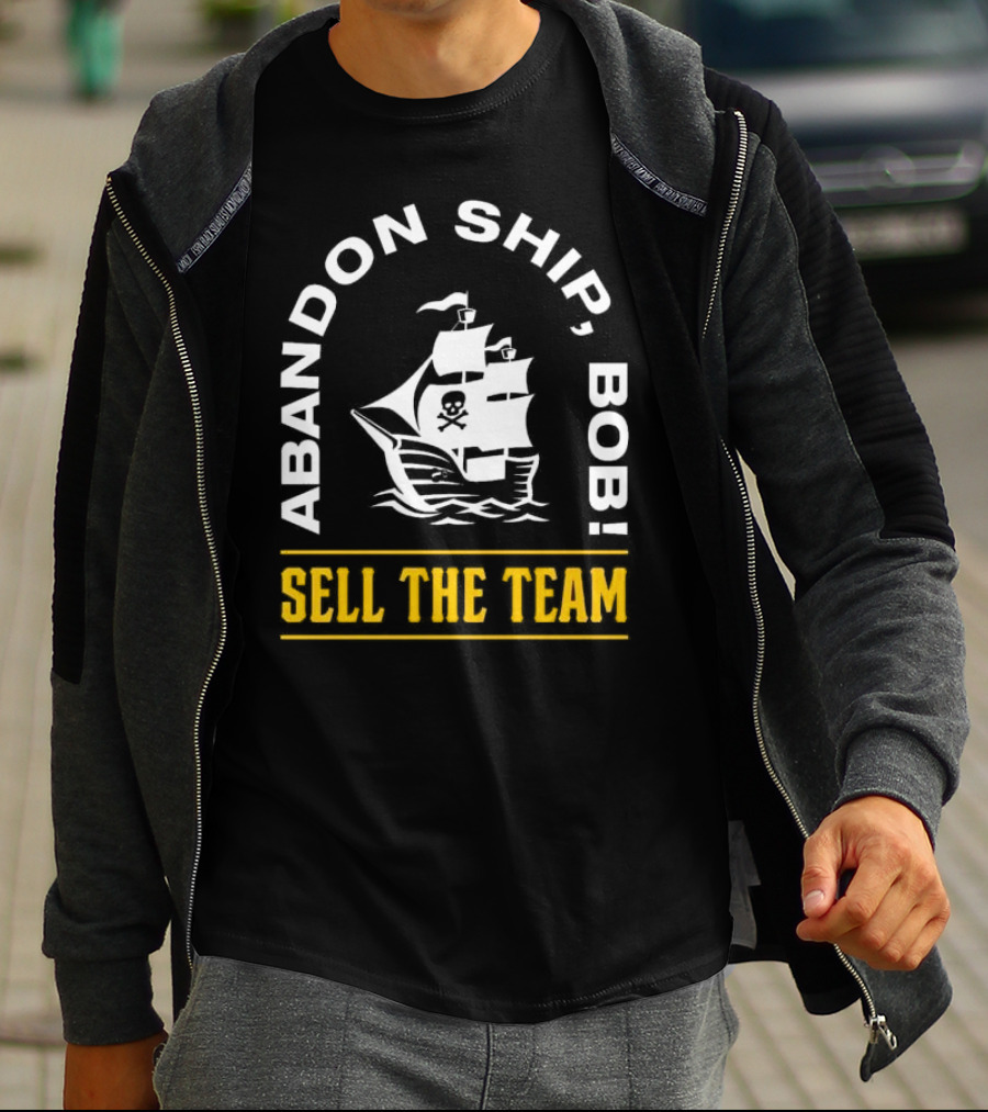 Abandon Ship Bob Sell The Team Pirate Ship Skull And Crossbones T-Shirt