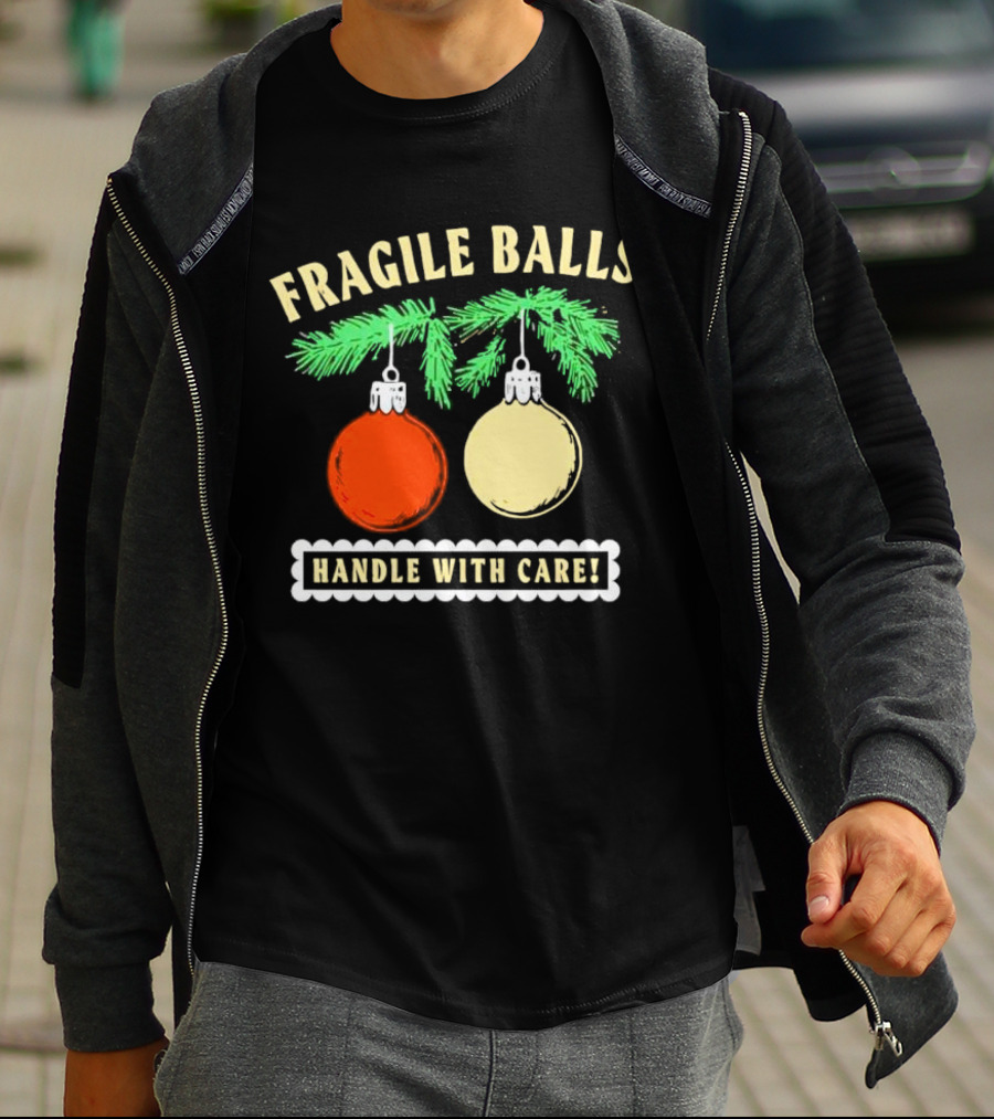 Fragile Balls Handle With Care Christmas Ornaments Pine Branches T-Shirt