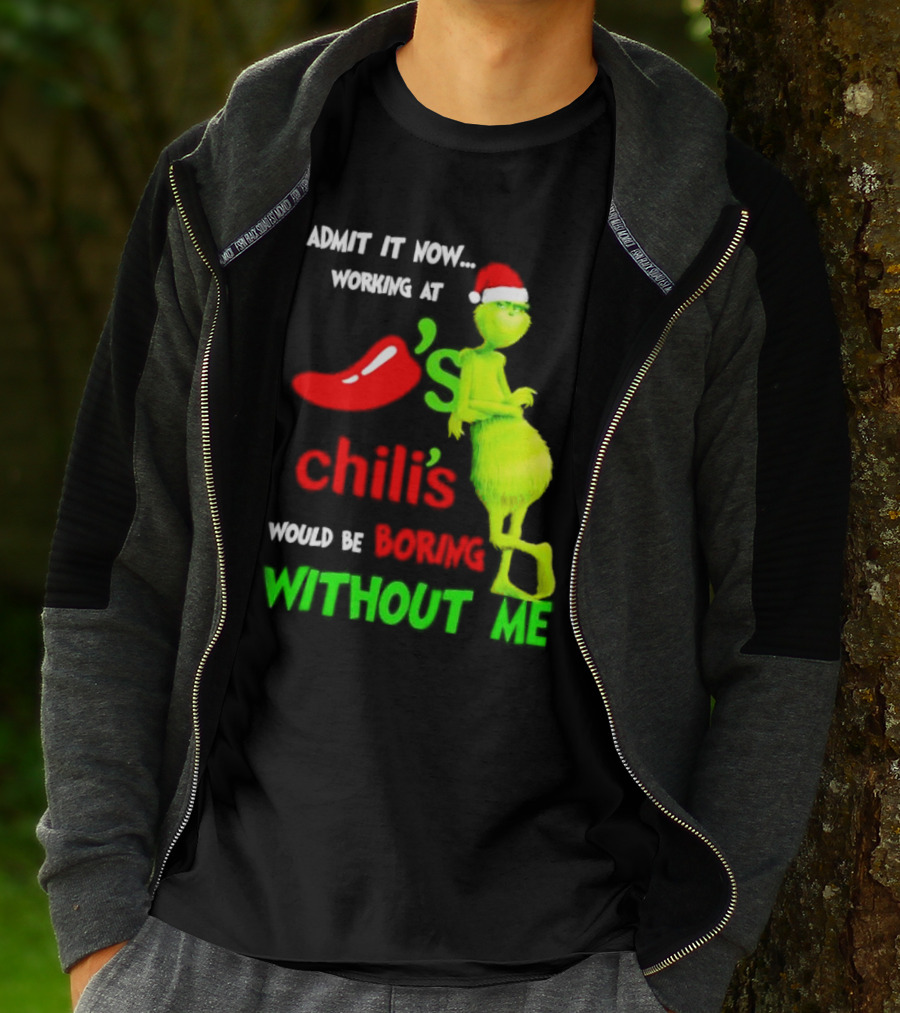 Admit It Now Working At Chili's Would Be Boring Without Me Grinch Christmas Santa Hat T-Shirt
