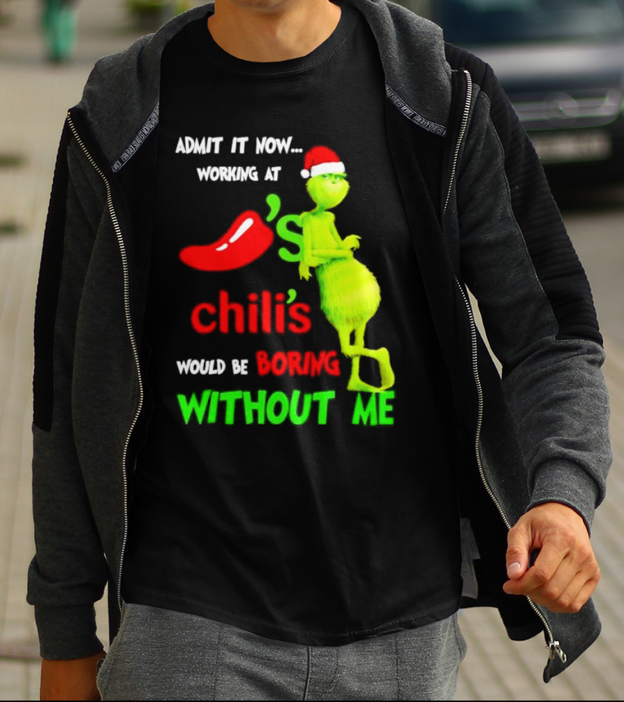 Admit It Now Working At Chili's Would Be Boring Without Me Grinch Christmas Santa Hat T-Shirt