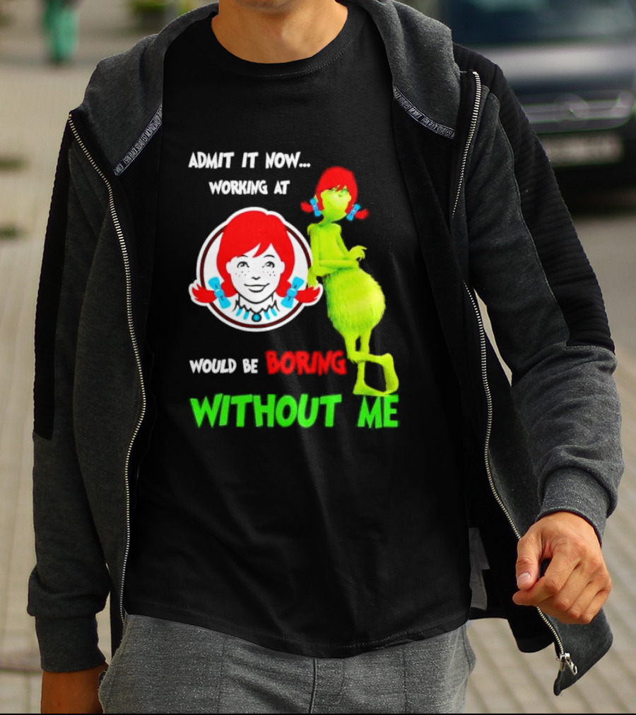 Admit It Now Working At Wendy's Would Be Boring Without Me Grinch With Wendy Hair Christmas T-Shirt