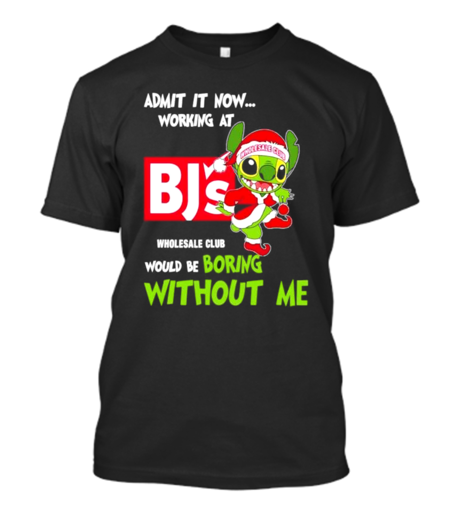 Admit It Now Working At BJ's Wholesale Club Would Be Boring Without Me Santa Stitch Christmas T-Shirt