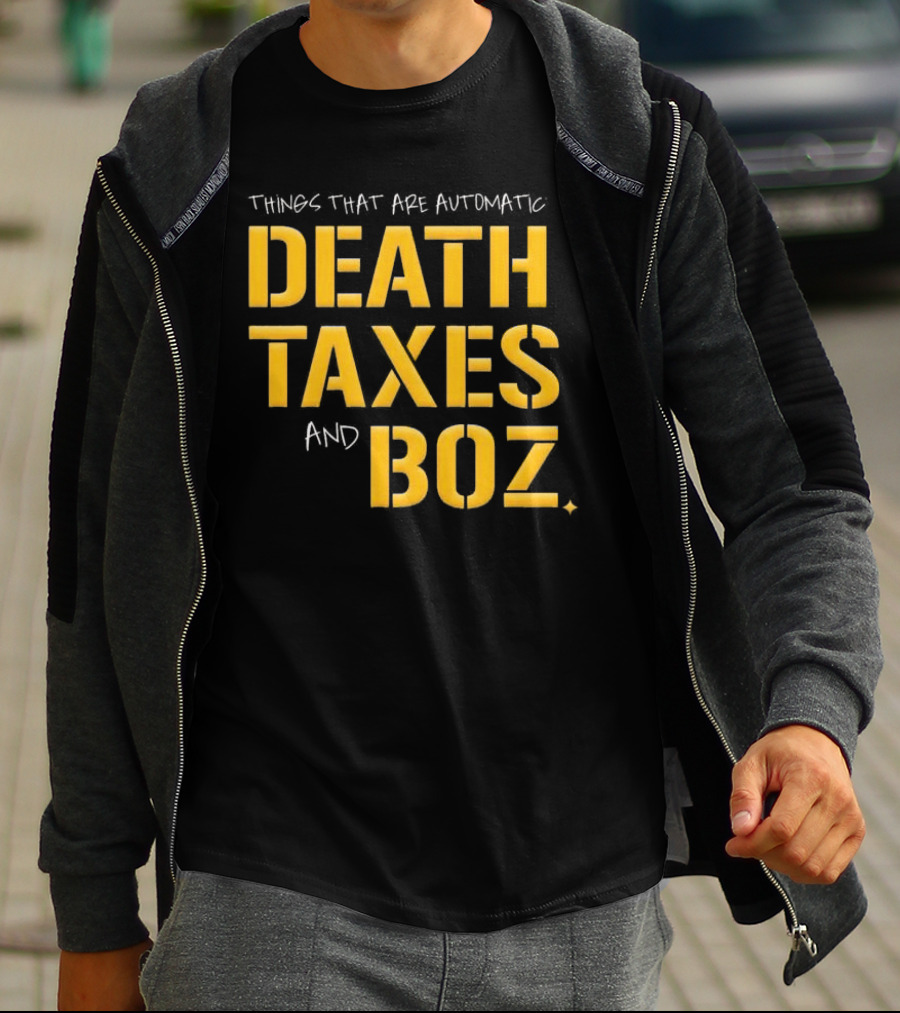 Things That Are Automatic Death Taxes And Boz Pittsburgh Steelers T-Shirt