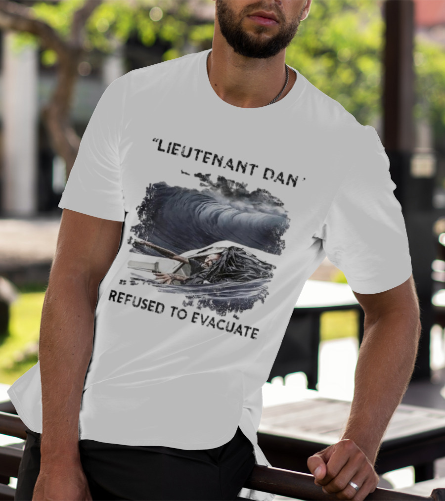 Lieutenant Dan Refused To Evacuate Stormy Waters Challenge T-Shirt