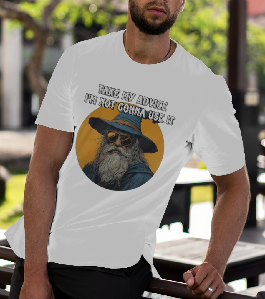 Take My Advice I'm Not Gonna Use It Wizard With Sunglasses And Hat T-Shirt