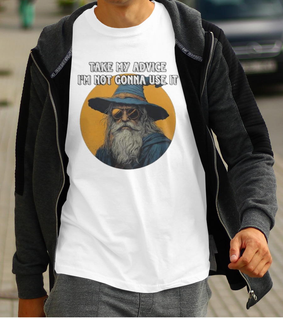 Take My Advice I'm Not Gonna Use It Wizard With Sunglasses And Hat T-Shirt