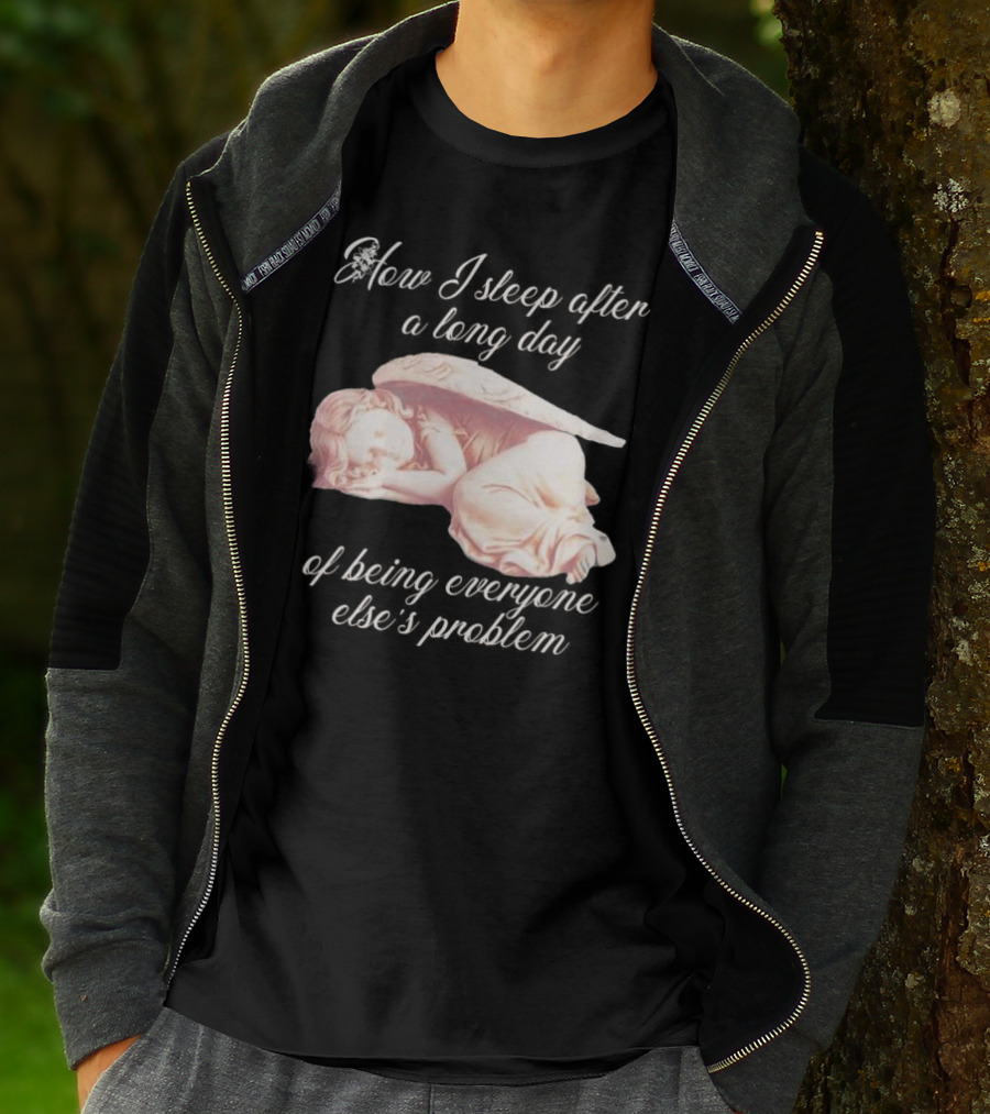How I Sleep After A Long Day Of Being Everyone Else’s Problem Angel Sleeping T-Shirt