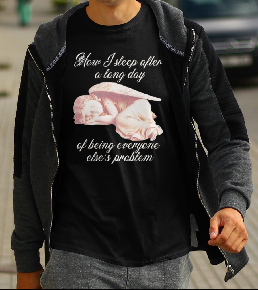 How I Sleep After A Long Day Of Being Everyone Else’s Problem Angel Sleeping T-Shirt