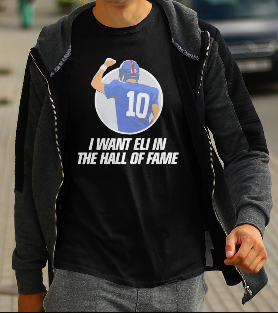 I Want Eli In The Hall Of Fame Football Number 10 Player Recognition T-Shirt