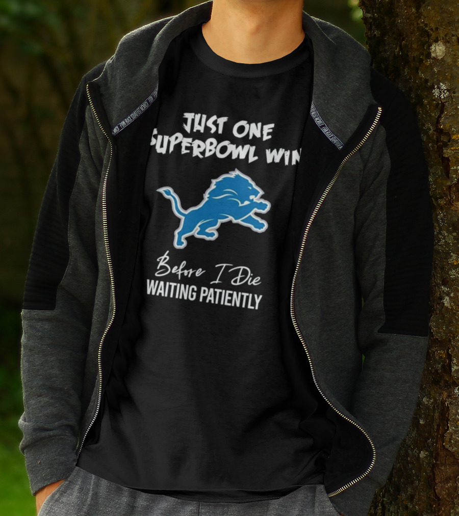 Detroit Lions Just One Superbowl Win Before I Die Waiting Patiently Logo Fan Sentiment T-Shirt