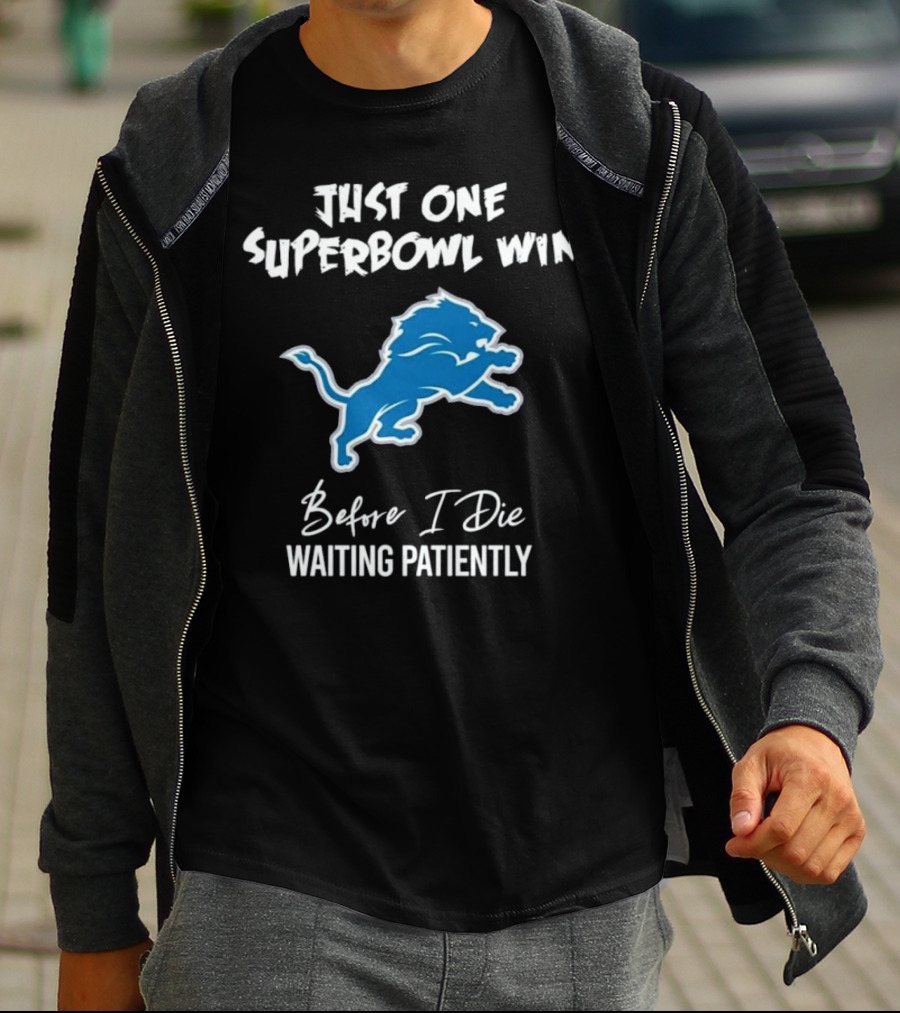 Detroit Lions Just One Superbowl Win Before I Die Waiting Patiently Logo Fan Sentiment T-Shirt