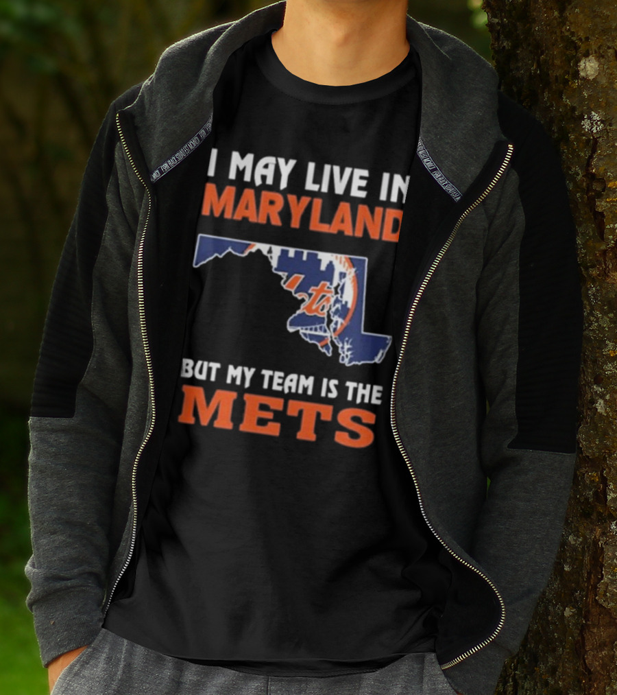 I May Live In Maryland But My Team Is The Mets New York T-Shirt
