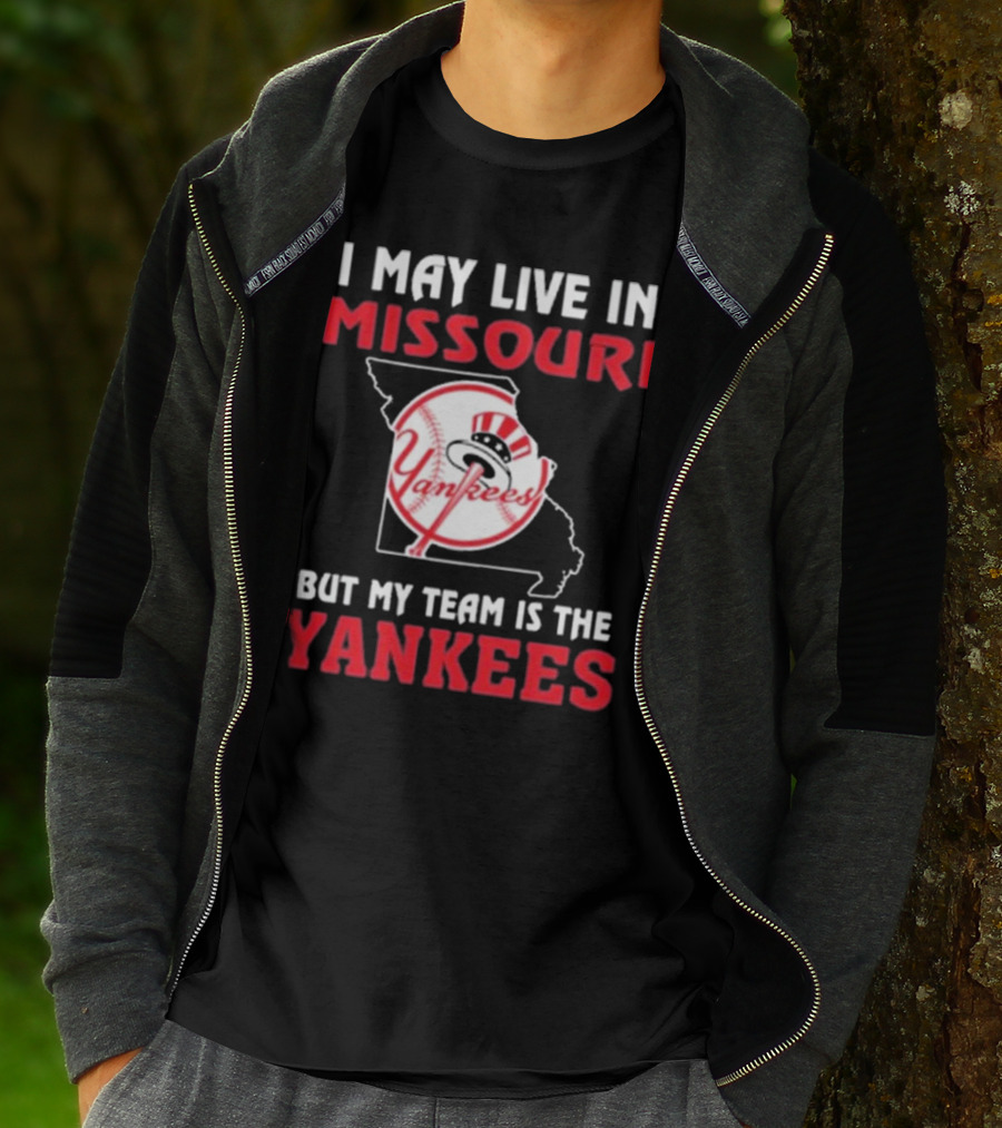 I May Live In Missouri But My Team Is The Yankees Yankees T-Shirt