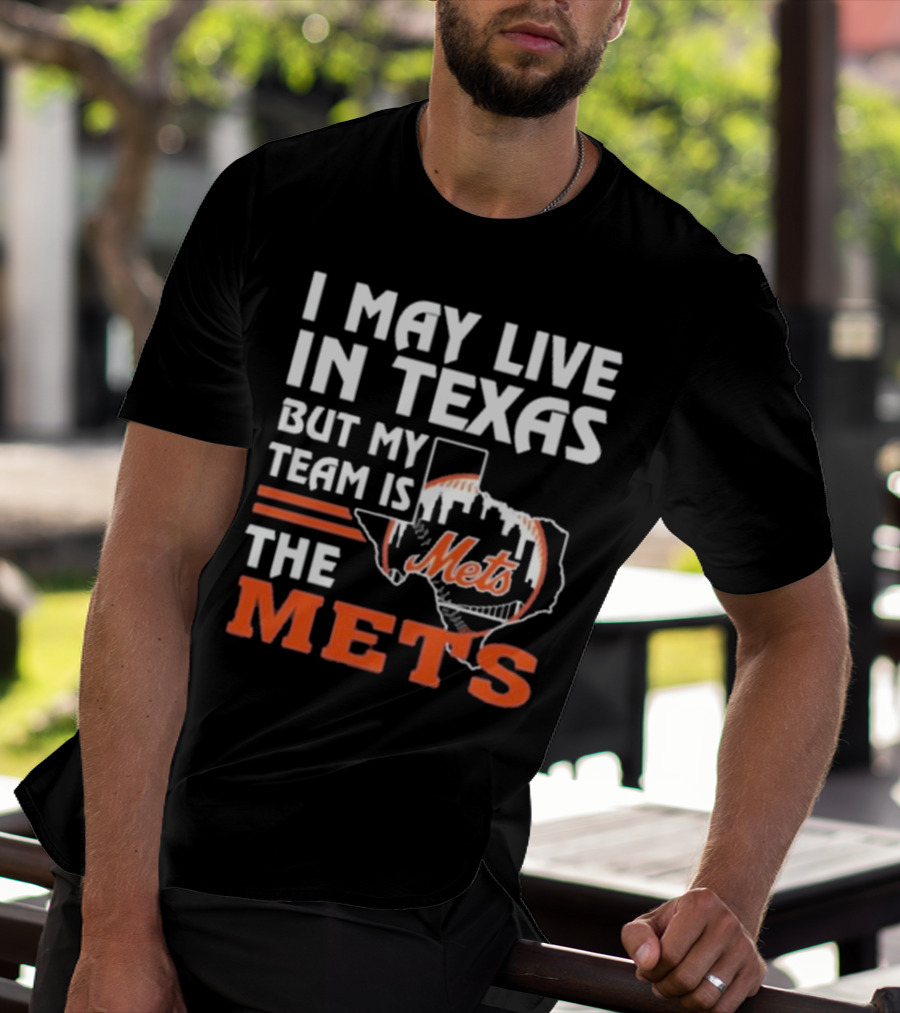 I May Live In Texas But My Team Is Mets T-Shirt