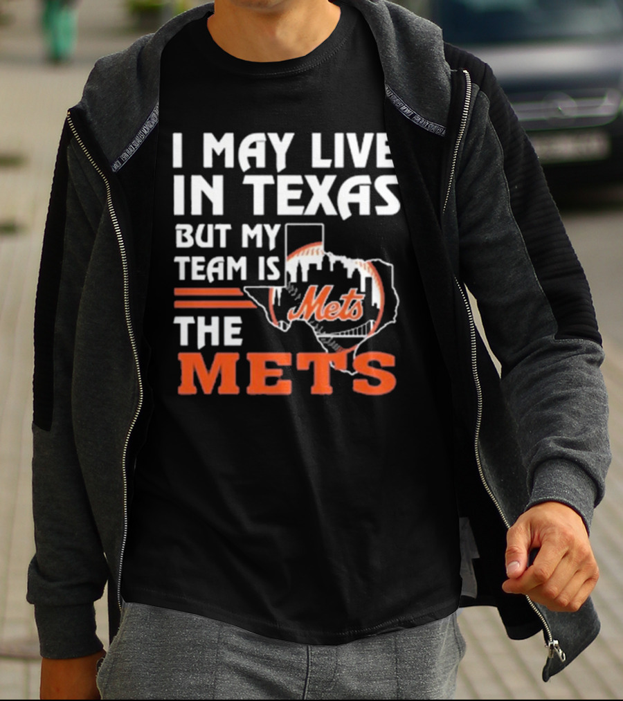 I May Live In Texas But My Team Is Mets T-Shirt