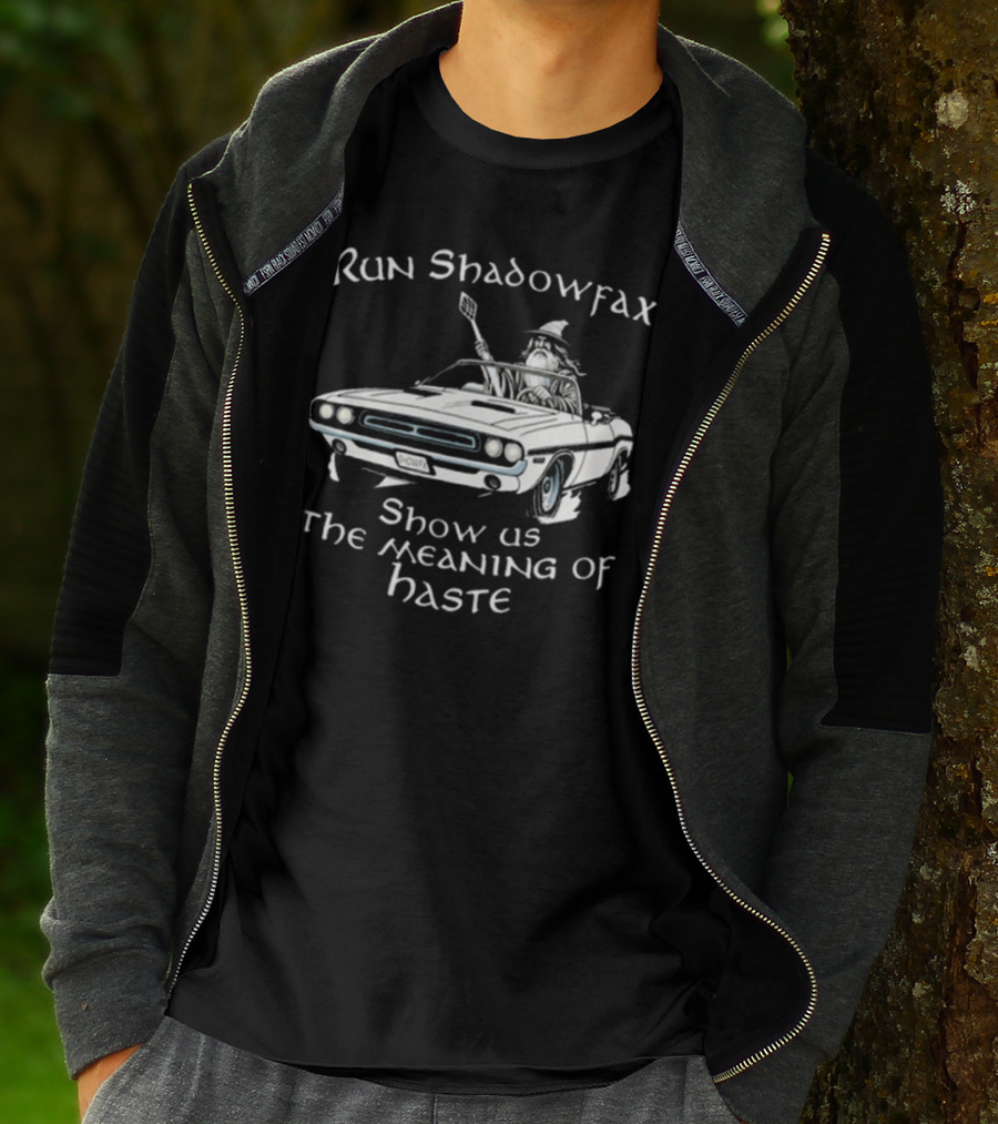 Run Shadowfax Show Us The Meaning Of Haste Gandalf Driving Muscle Car T-Shirt