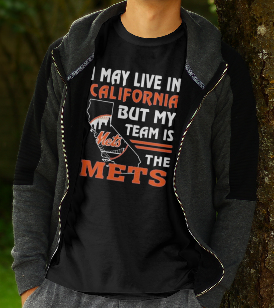 I May Live In California But My Team Is The Mets T-Shirt
