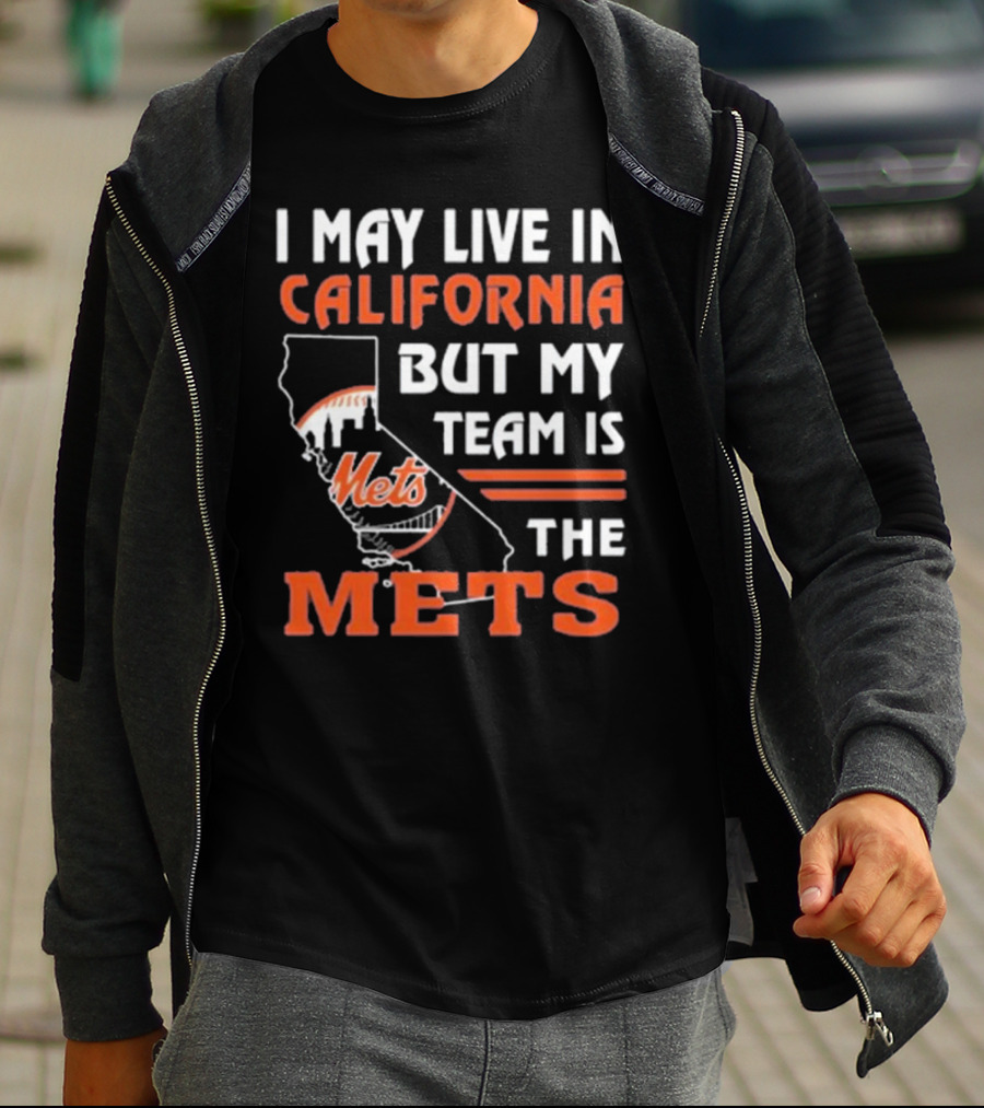 I May Live In California But My Team Is The Mets T-Shirt