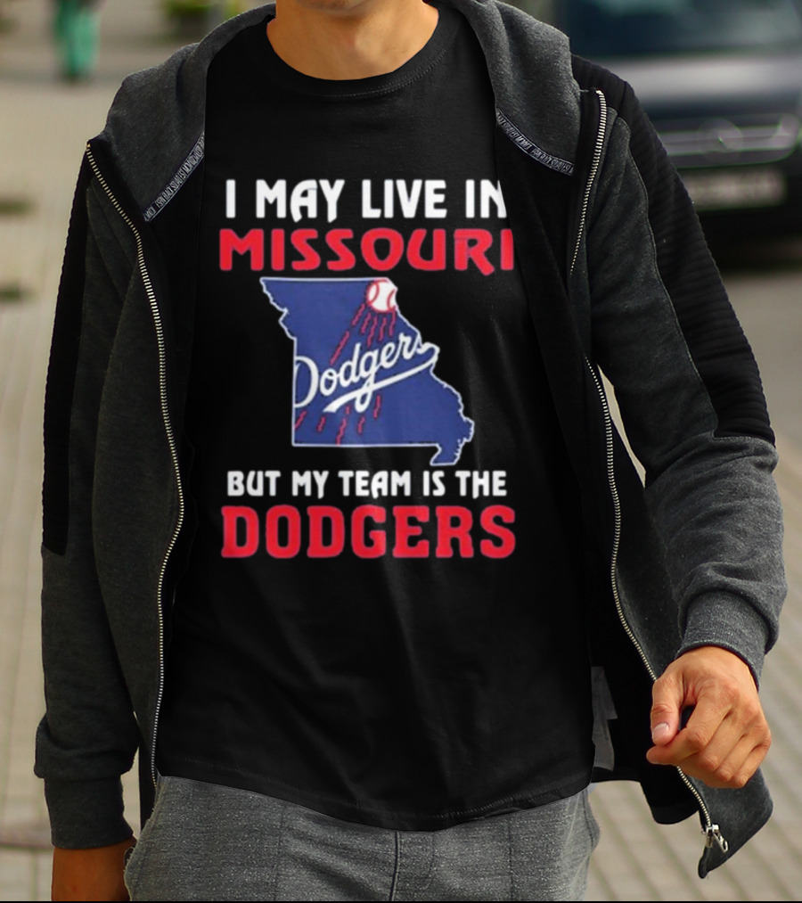 I May Live In Missouri But My Team Is The Dodgers T-Shirt